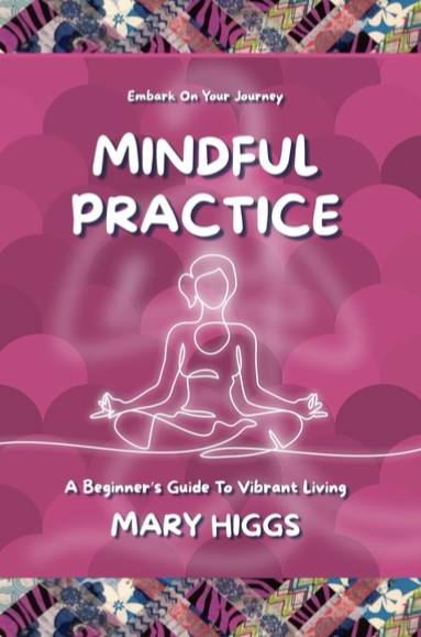 An excerpt from: Mindful Practice: A Beginner’s Guide To Vibrant Living