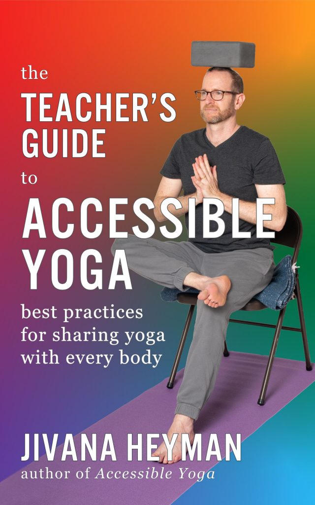 The ABC’s of Accessible Yoga: Excerpted from The Teacher’s Guide to Accessible Yoga